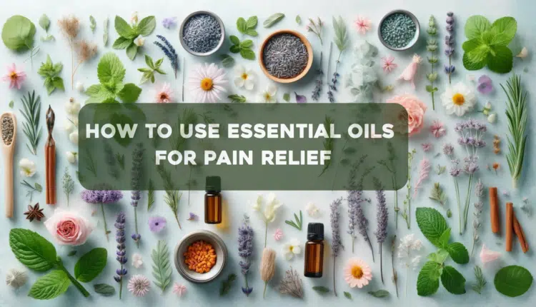 How to Use Essential Oils for Pain Relief