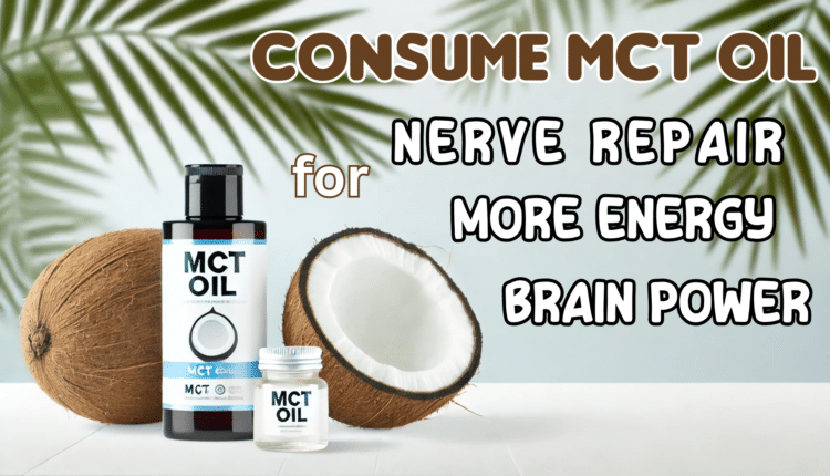 Consume MCT Oil for Nerve Repair, More Energy, and Better Brain Power