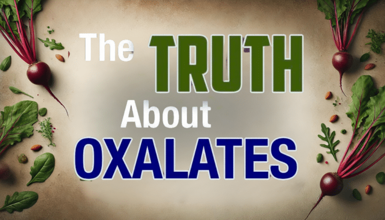 The Truth About Oxalates