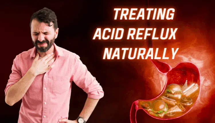 Treating Acid Reflux Naturally